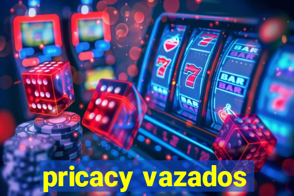 pricacy vazados